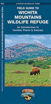 Field Guide to Witchita Mountains Wildlife Refuge : An Introduction to Familiar Plants & Animals (A Pocket Naturalist Guide) （FOL LAM PO）