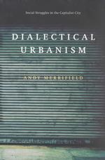 Dialectical Urbanism : Social Struggles in the Capitalist City