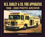 W. S. Darley and Co. Fire Apparatus : 1908-2000 Photo Archive (Photo Archive)