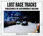 Lost Race Tracks : Treasures of Automotive Racing