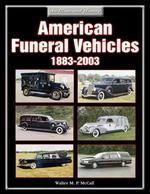 American Funeral Vehicles 1883-2003 : An Illustrated History