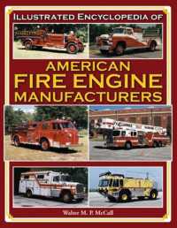 Illustrated Encyclopedia of American Fire Engine Manufactuers