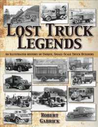 Lost Truck Legends : An Illustrated History of Unique, Small-scale Truck Builders