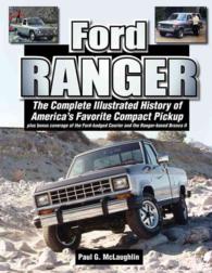 Ford Ranger : The Complete Illustrated History of America's Favorite Compact Pickup Plus Bonus Coverage of the Ford-badged Courier and the Ranger-base