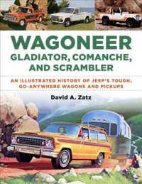 Wagoneer, Gladiator, Comanche, and Scrambler : An Illustrated History of Jeep's Tough, Go-anywhere Wagons and Pickups （ILL）