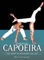 Essential Capoeira : The Guide to Mastering the Art