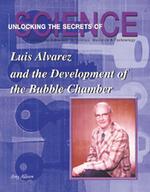 Luis Alvarez and the Bubble Chamber (Unlocking the Secrets of Science)