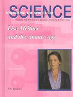 Lise Meitner and the Atomic Age (Unlocking the Secrets of Science)