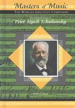 The Life and Times of Peter Ilyich Tchaikovsky (Masters of Music)