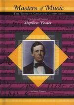 The Life and Times of Stephen Foster (Masters of Music)