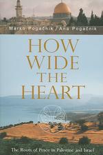 How Wide the Heart : The Roots of Peace in Palestine and Israel