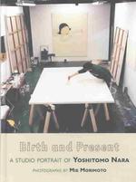 Birth and Present : A Studio Portait of Yoshitomo Nara