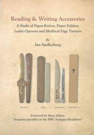 Reading & Writing Accessories : A Study of Paper-Knives, Paper Folders, Letter Openers and Mythical Page Turners