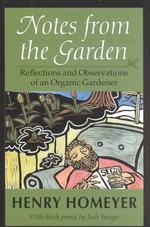 Notes from the Garden : Reflections and Observations of an Organic Gardener