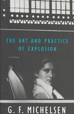 The Art and Practice of Explosion : A Novel