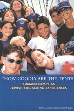 How Goodly Are Thy Tents : Summer Camps as Jewish Socializing Experiences (Brandeis Series in American Jewish History, Culture and Life)