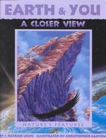 Earth and You : A Closer View: Nature's Features (Sharing Nature with Children Book)