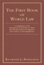 The First Book of World Law 2005 : A Compilation of the International Conventions to Which the Principal Nations Are Signatory, with a Survey of Their （Reprint）