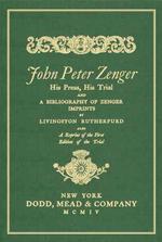 John Peter Zenger : His Press, His Trial and a Bibliography of Zenger Imprints （Reprint）