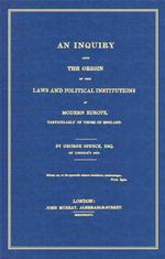 An Inquiry into the Origin of the Laws and Political Institutions of Modern Europe, Particularly Those of England （Reprint）