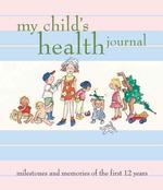 My Child's Health Journal : Milestones and Memories of the First 12 Years （SPI）