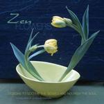 Zen Flowers : Designs to Soothe the Senses and Nourish the Soul