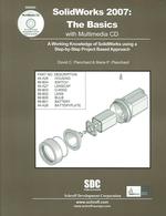 SolidWorks 2007 : The Basics: a Working Knowledge of SolidWorks Using a Step-by-Step Project Based Approach （PAP/CDR）