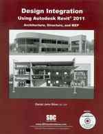 Design Integration Using Autodesk Revit 2011 : Architecture, Structure and Mep （PCK PAP/DV）