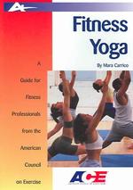 Fitness Yoga : A Guide for Fitness Professionals from the American Council on Exercise