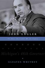 John Engler : The Man, the Leader & the Legacy