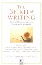 The Spirit of Writing : Classic and Contemporary Essays Celebrating the Writing Life (New Consciousness Reader)