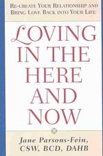 Loving in the Here and Now : Re-Create Your Relationship and Bring Love Back into Your Life