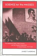 Science for the Masses : The Bolshevik State, Public Science and the Popular Imagination in Soviet Russia, 1917-1934 (Eastern European Studies)