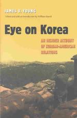 Eye on Korea : An Insider Account of Korean-American Relations (Texas A&m University Military History Series)
