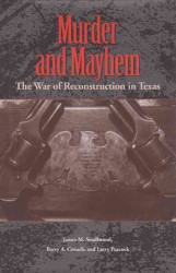 Murder and Mayhem : The War of Reconstruction in Texas (Sam Rayburn Series on Rural Life)