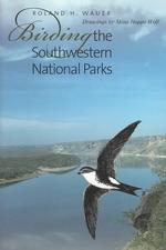 Birding the Southwestern National Parks (W.L. Moody Jr. Natural History Series)