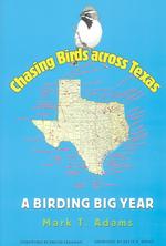 Chasing Birds across Texas : A Birding Big Year (Louise Lindsey Merrick Natural Environment Series)