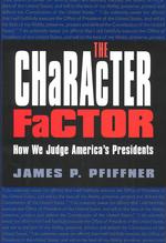 The Character Factor : How We Judge America's Presidents (Joseph V. Hughes Jr. and Holly O. Hughes Series on the Presidency and Leadership)