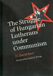 The Struggle of Hungarian Lutherans under Communism (Eugenia and Hugh M. Stewart '26 Series on Eastern Europe)
