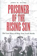 Prisoner of the Rising Sun : The Lost Diary of Brig. Gen. Lewis Beebe (Texas a & M University Military History)