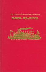 The Life and Times of the Steamboat Red Cloud : Or, How Merchants, Mounties, and the Missouri Transformed the West (Ed Rachal Foundation Nautical Archaeology Series)