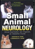Small Animal Neurology : Clinical Examination and Diagnosis, an Interactive Course （1 DVDR）