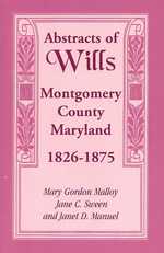 Abstracts of Wills Montgomery County, Maryland, 1826-1875