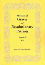 Abstract of Graves of Revolutionary Patriots: Volume 1, A-D
