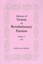 Abstract of Graves of Revolutionary Patriots: Volume 2, E-K