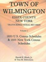 Town of Wilmington, Essex County, New York Transcribed Serial Records, Volume 2: 1850 U. S. Census Schedules and 1855 New York Census Schedules