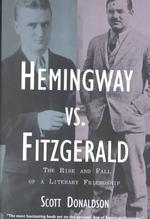 Hemingway Vs. Fitzgerald : The Rise and Fall of a Literary Friendship （Reprint）