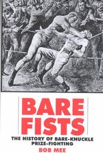 Bare Fists : The History of Bare-Knuckle Prize-Fighting