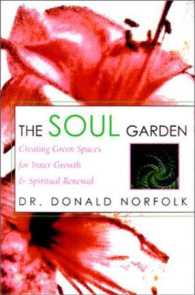 The Soul Garden: Creating Garden Spaces for Inner Growth and Spiritual Renewal