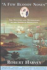 A Few Bloody Noses : The Realities and Mythologies of the American Revolution （Reissue）